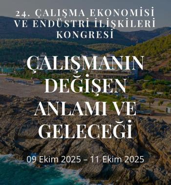24. Çalışma Ekonomisi ve Endüstri İlişkileri Kongresi Mersin Üniversitesi’nde Düzenleniyor